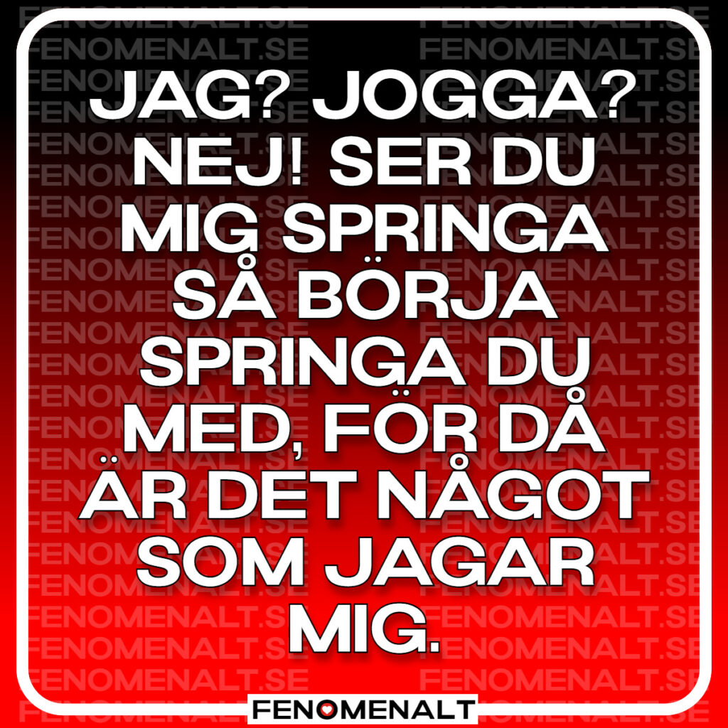 Jag joggar aldrig...