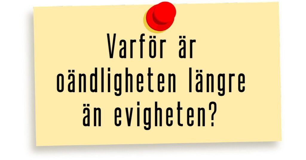 Varför är oändligheten längre än evigheten?